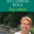 Rak. Jeśli nie można pokonać choroby, trzeba ją oswoić, zdyscyplinować i nie oddać jej wszystkich dziedzin życia.
