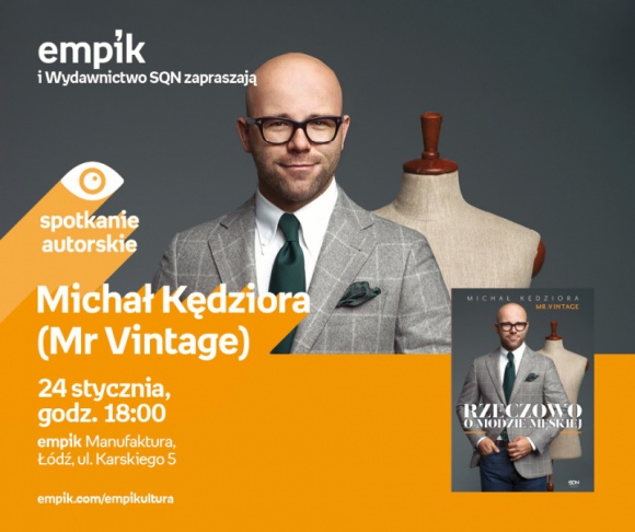MICHAŁ KĘDZIORA (MR VINTAGE) - SPOTKANIE AUTORSKIE LIFESTYLE, Moda - Michał Kędziora (Mr Vintage) - spotkanie autorskie 24 stycznia, godz. 18:00 empik Manufaktura, Łódź, ul. Karskiego 5