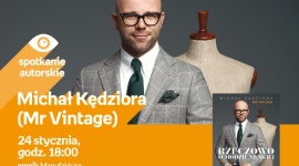MICHAŁ KĘDZIORA (MR VINTAGE) - SPOTKANIE AUTORSKIE LIFESTYLE, Moda - Michał Kędziora (Mr Vintage) - spotkanie autorskie 24 stycznia, godz. 18:00 empik Manufaktura, Łódź, ul. Karskiego 5